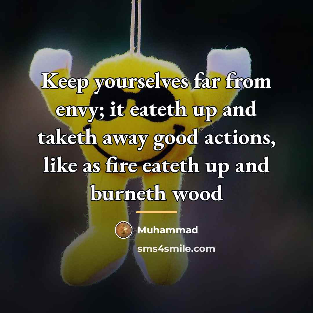 “Keep yourselves far from envy; it eateth up and taketh…” quote by Muhammad