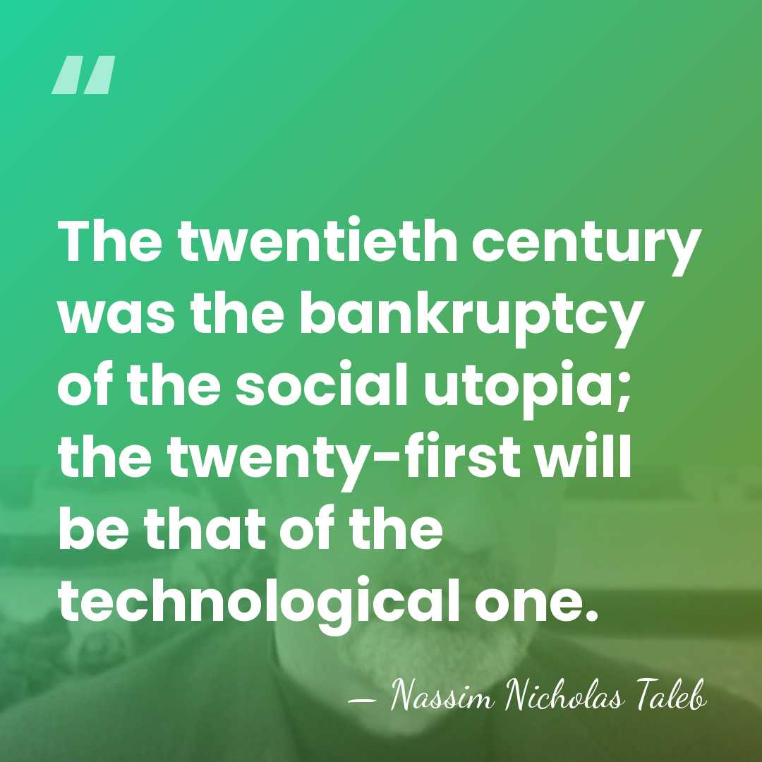 The twentieth century was the bankruptcy of the social utopia; the twenty-first&hellip; - Nassim Nicholas Taleb