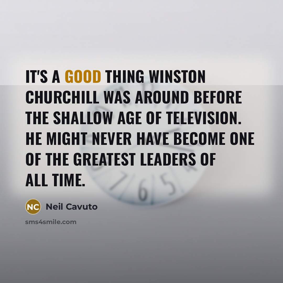 “It's a good thing Winston Churchill was around before the…” quote by Neil Cavuto