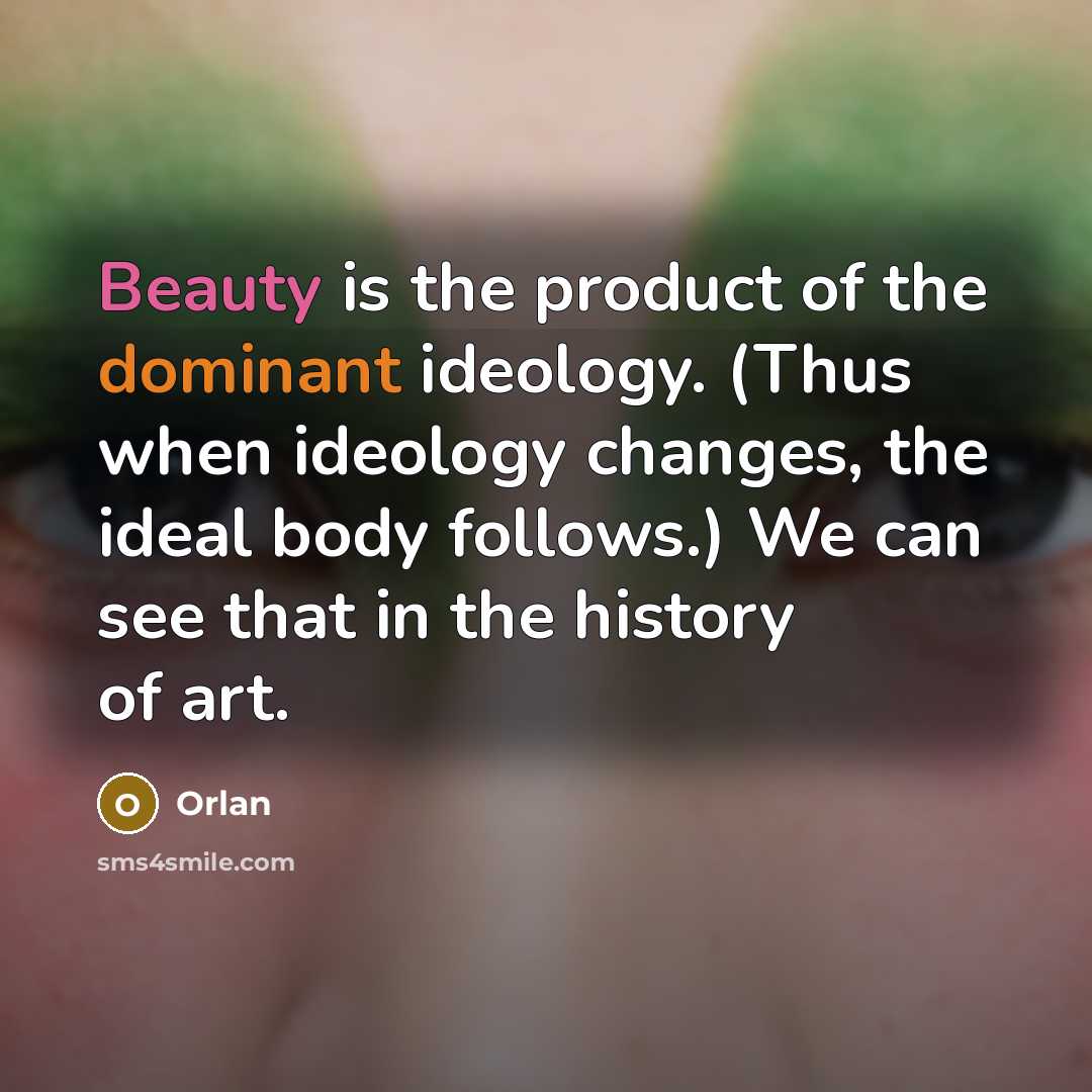 “Beauty is the product of the dominant ideology. (Thus when…” quote by Orlan