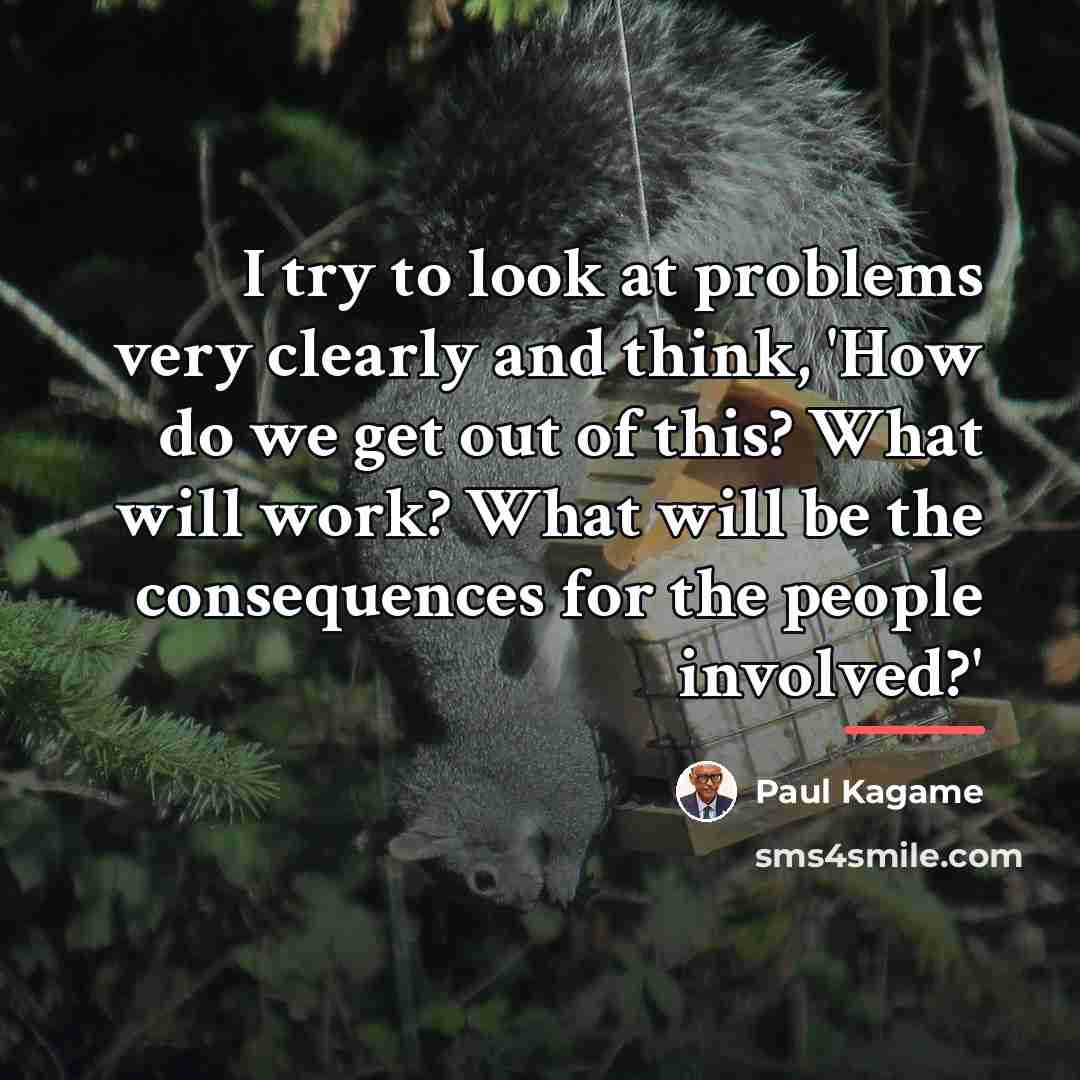 “I try to look at problems very clearly and think,…” quote by Paul Kagame