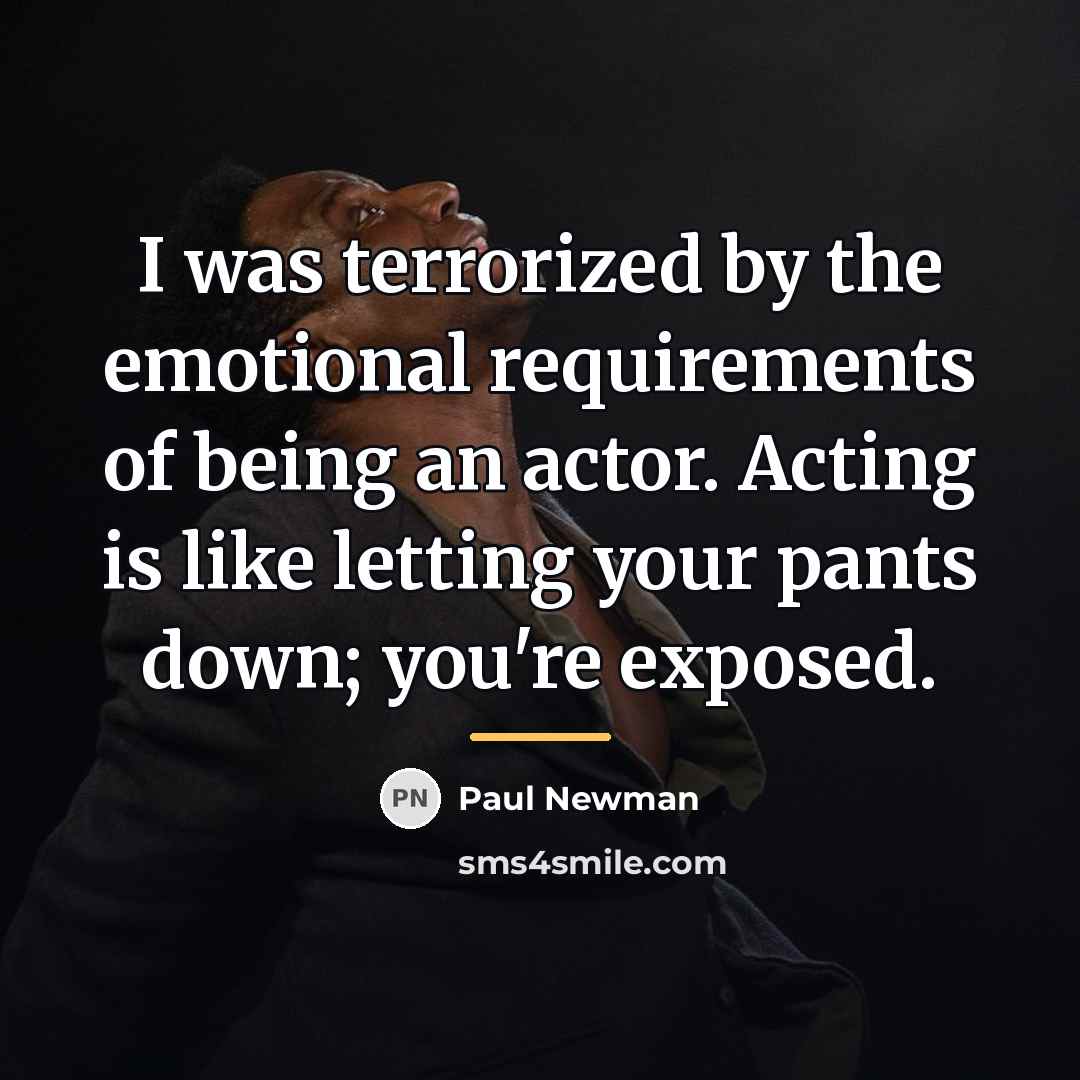 “I was terrorized by the emotional requirements of being an…” quote by Paul Newman