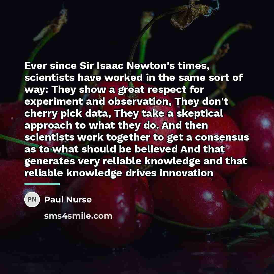 “Ever since Sir Isaac Newton's times, scientists have worked in…” quote by Paul Nurse