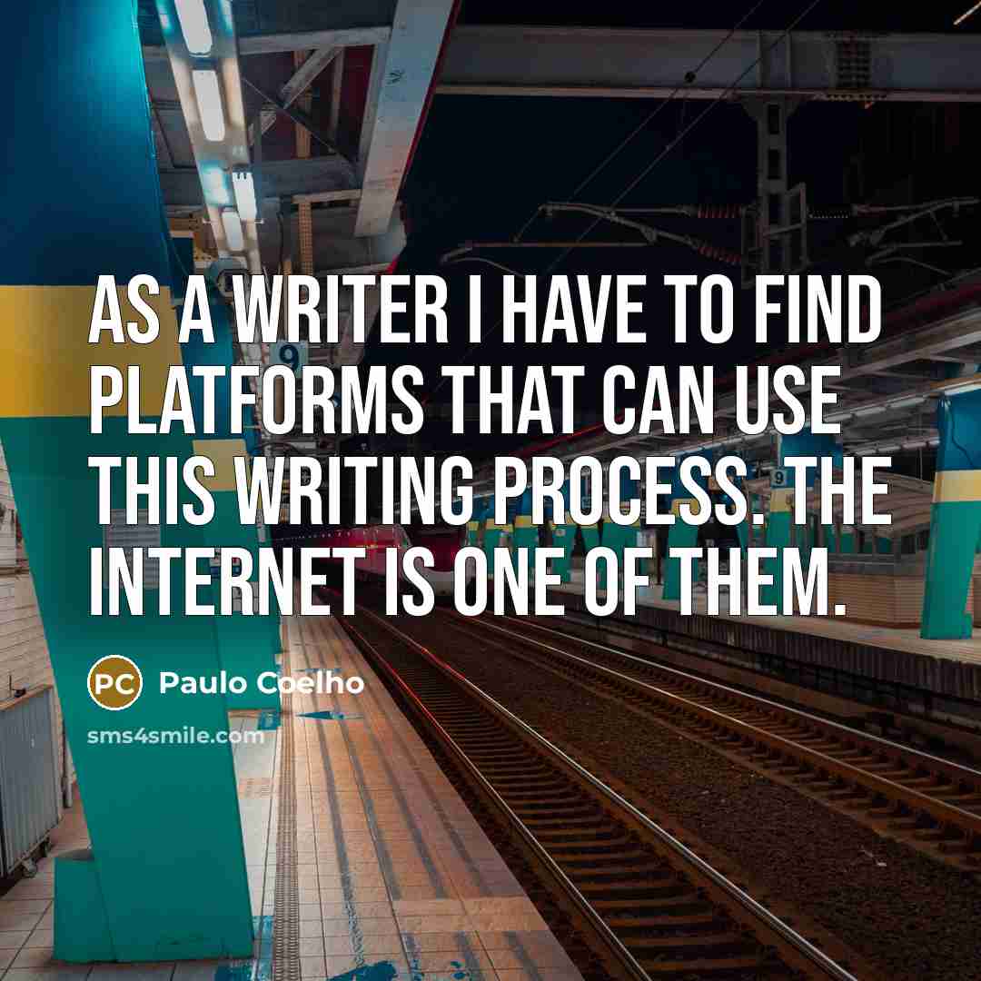 “As a writer I have to find platforms that can…” quote by Paulo Coelho