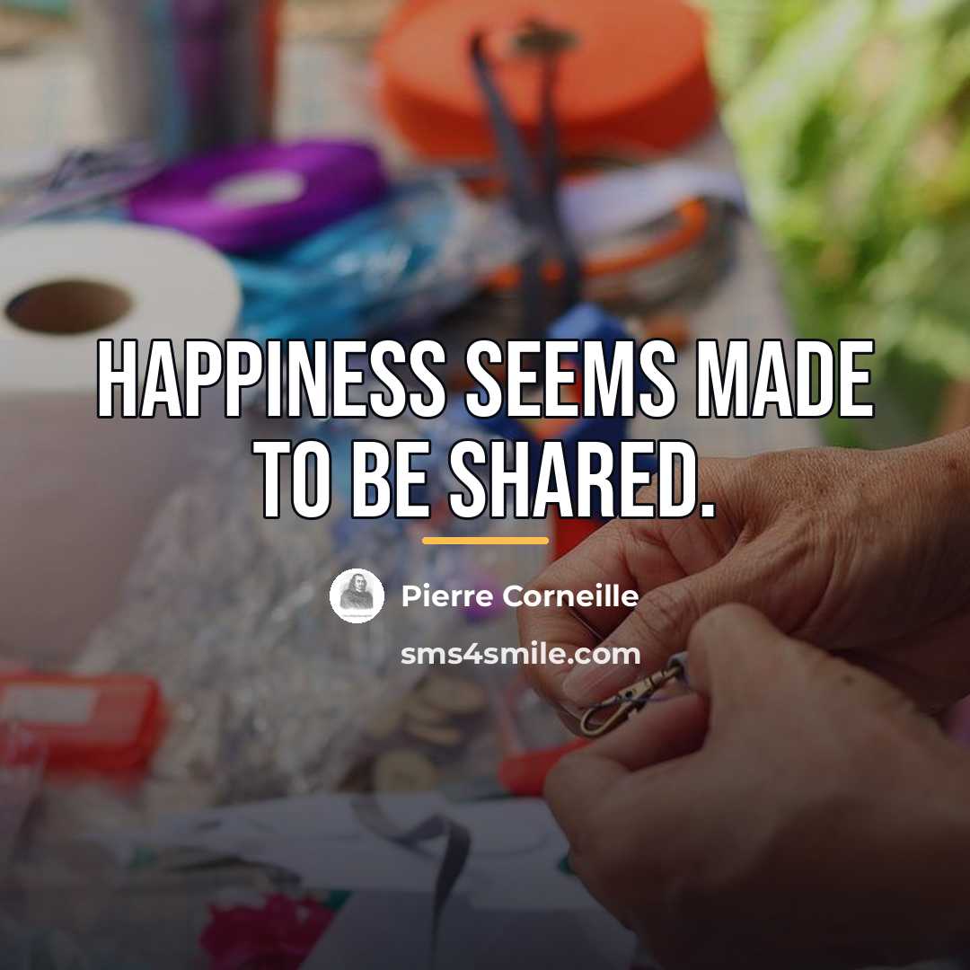 “Happiness seems made to be shared.…” quote by Pierre Corneille