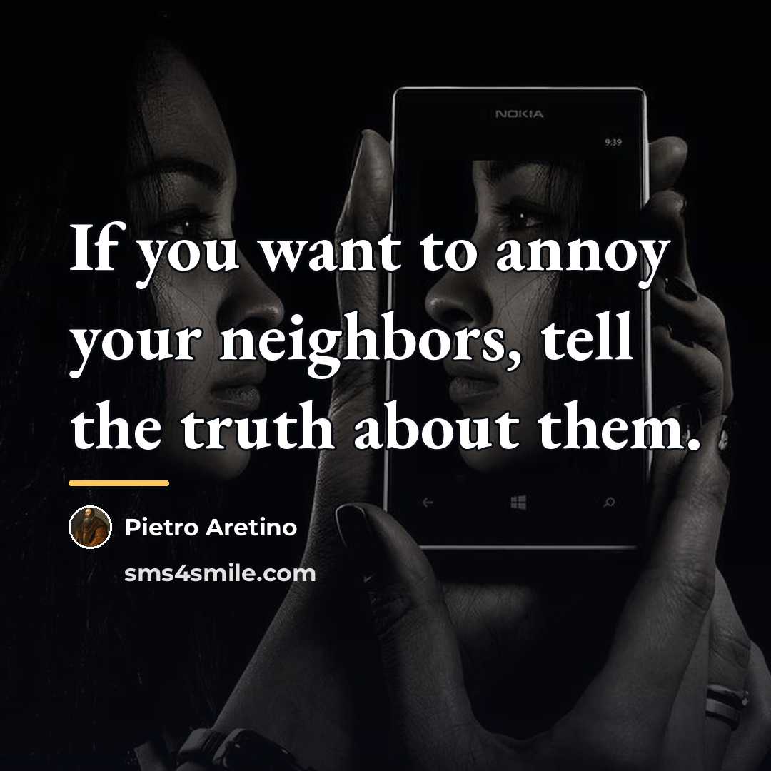 “If you want to annoy your neighbors, tell the truth…” quote by Pietro Aretino