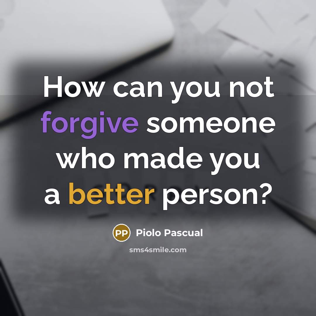 “How can you not forgive someone who made you a better person?” quote by Piolo Pascual