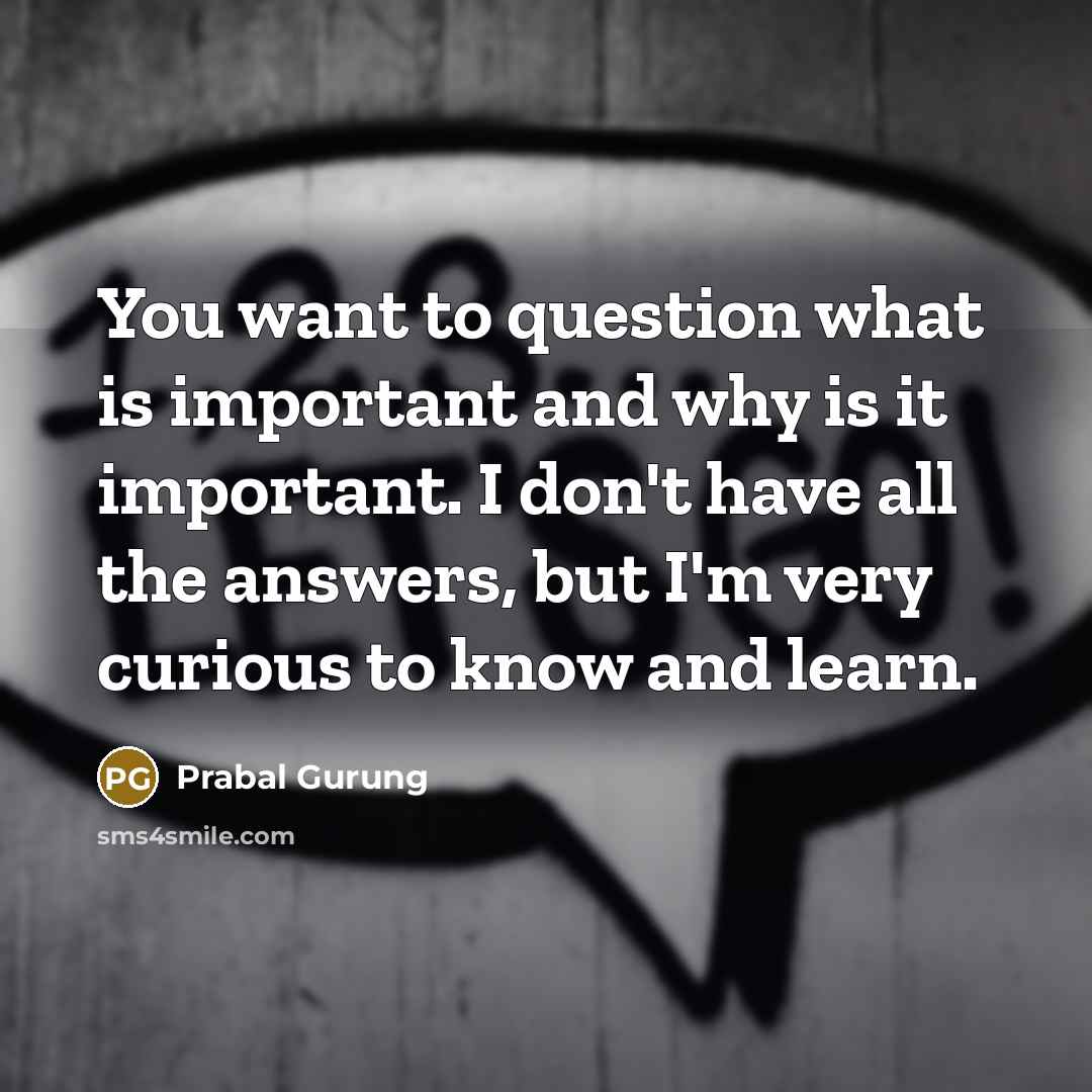 “You want to question what is important and why is…” quote by Prabal Gurung