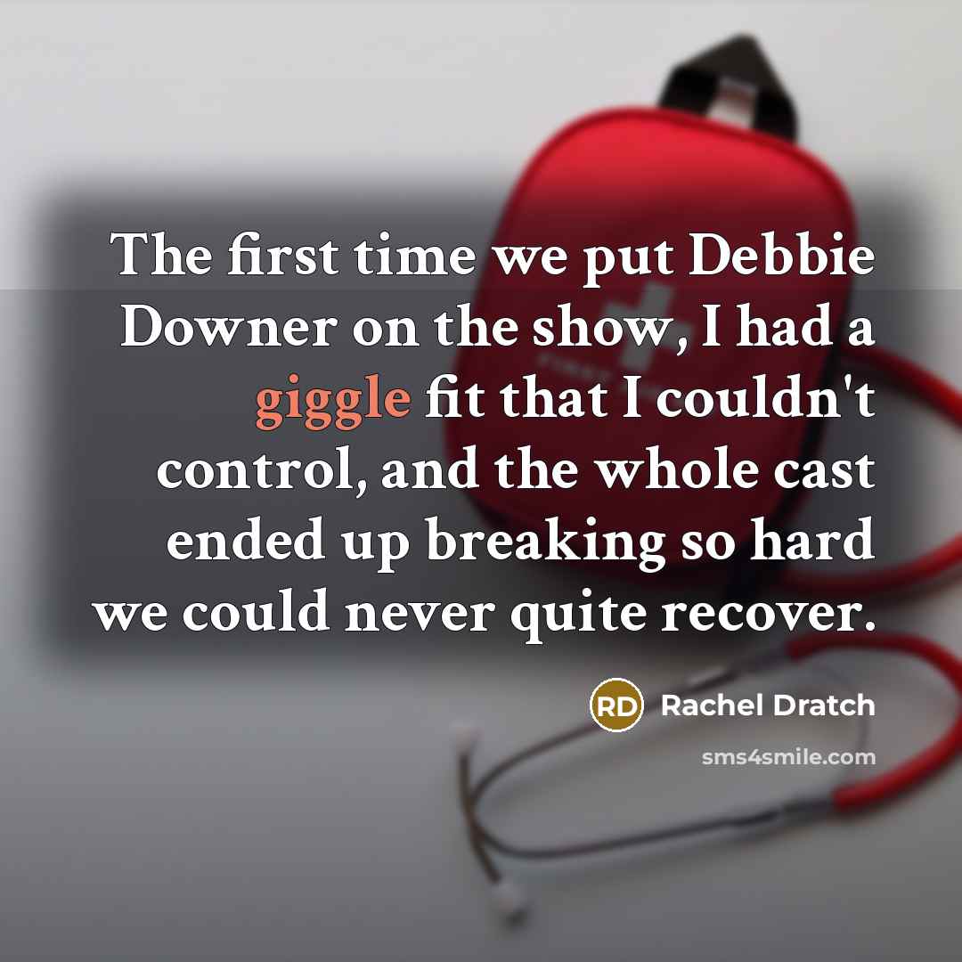 “The first time we put Debbie Downer on the show,…” quote by Rachel Dratch