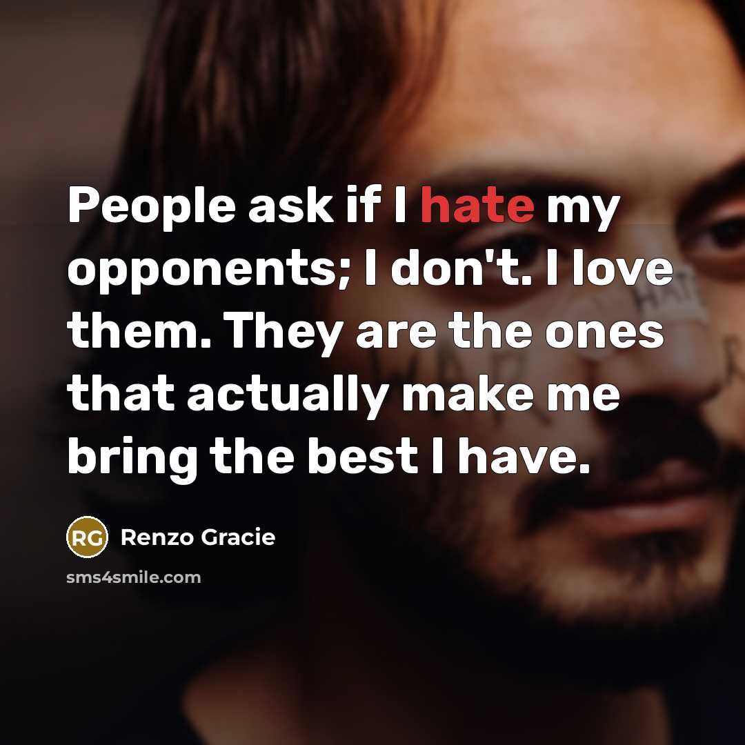 “People ask if I hate my opponents; I don't. I…” quote by Renzo Gracie