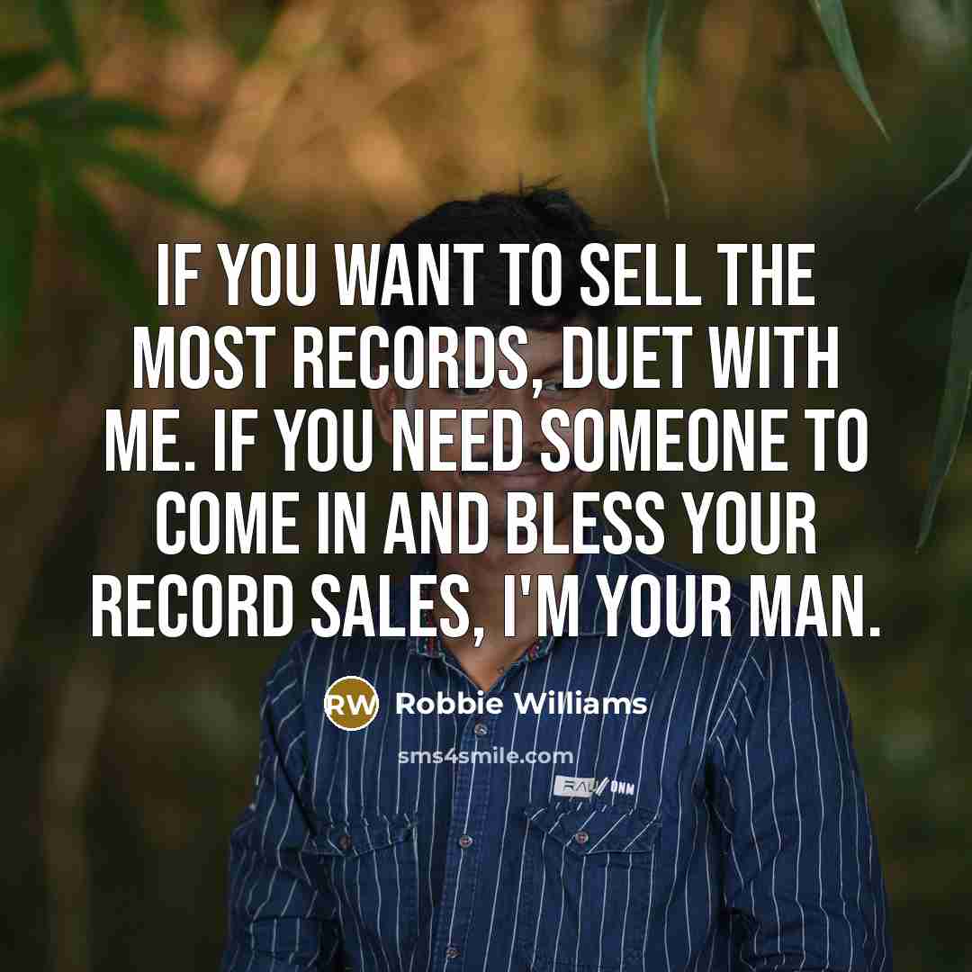 “If you want to sell the most records, duet with…” quote by Robbie Williams