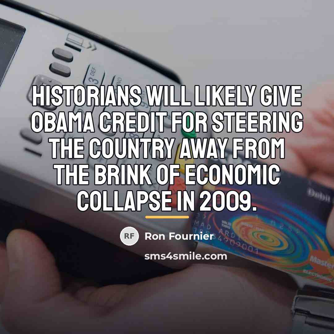 “Historians will likely give Obama credit for steering the country…” quote by Ron Fournier