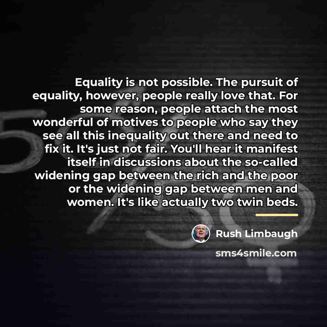 “Equality is not possible. The pursuit of equality, however, people…” quote by Rush Limbaugh