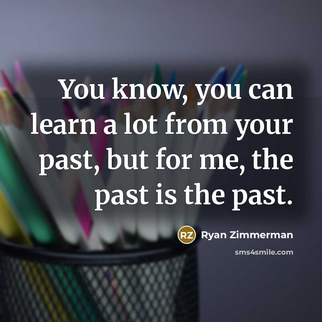 “You know, you can learn a lot from your past,…” quote by Ryan Zimmerman