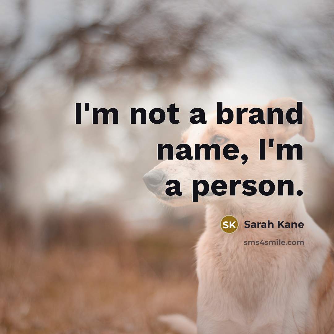 “I'm not a brand name, I'm a person.…” quote by Sarah Kane