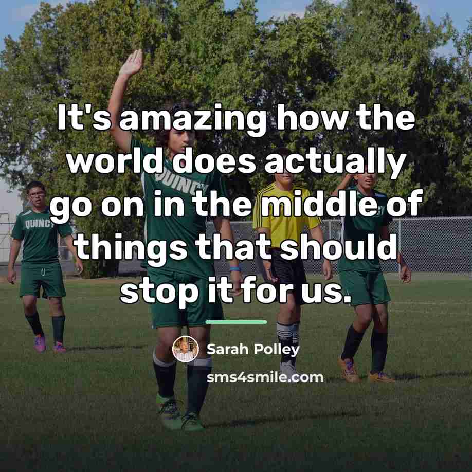 “It's amazing how the world does actually go on in…” quote by Sarah Polley