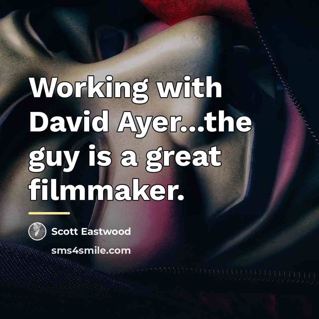 “Working with David Ayer...the guy is a great filmmaker.…” quote by Scott Eastwood