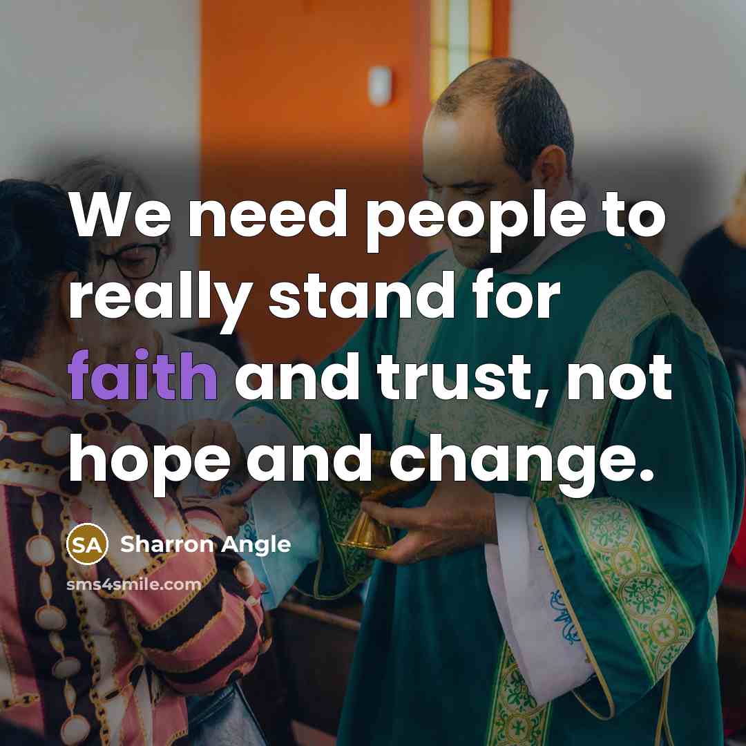 “We need people to really stand for faith and trust,…” quote by Sharron Angle