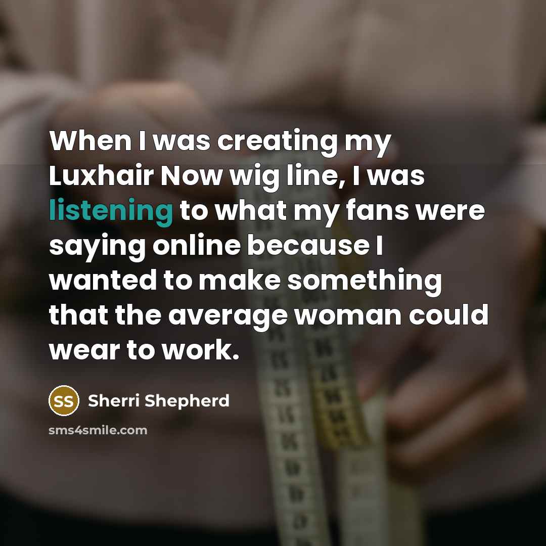 “When I was creating my Luxhair Now wig line, I…” quote by Sherri Shepherd