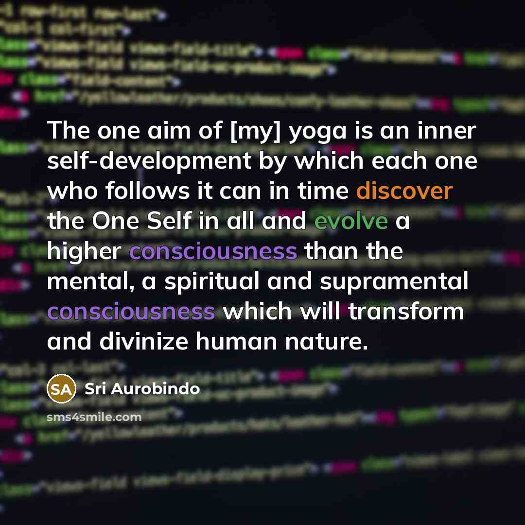 “The one aim of [my] yoga is an inner self-development…” quote by Sri Aurobindo