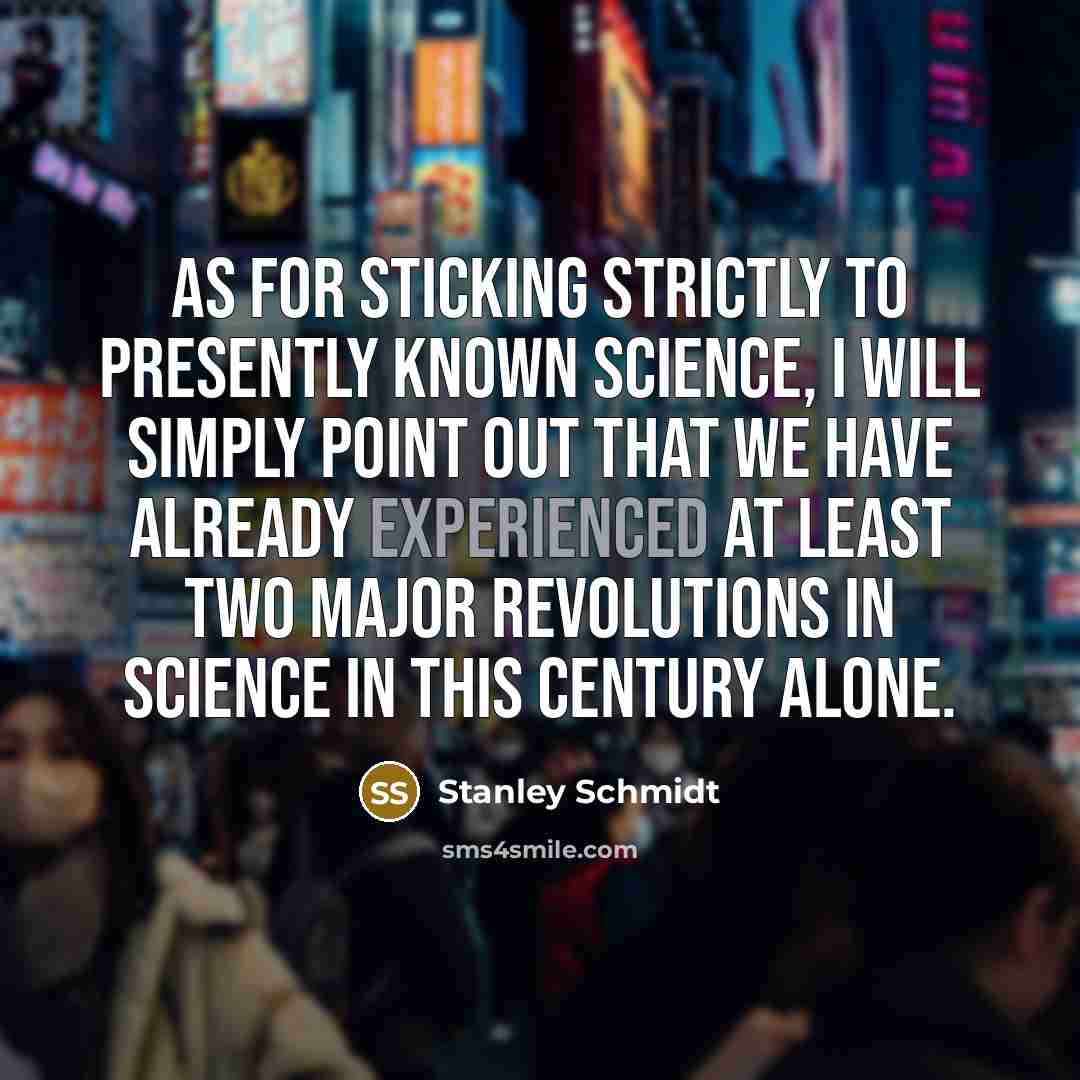 “As for sticking strictly to presently known science, I will…” quote by Stanley Schmidt