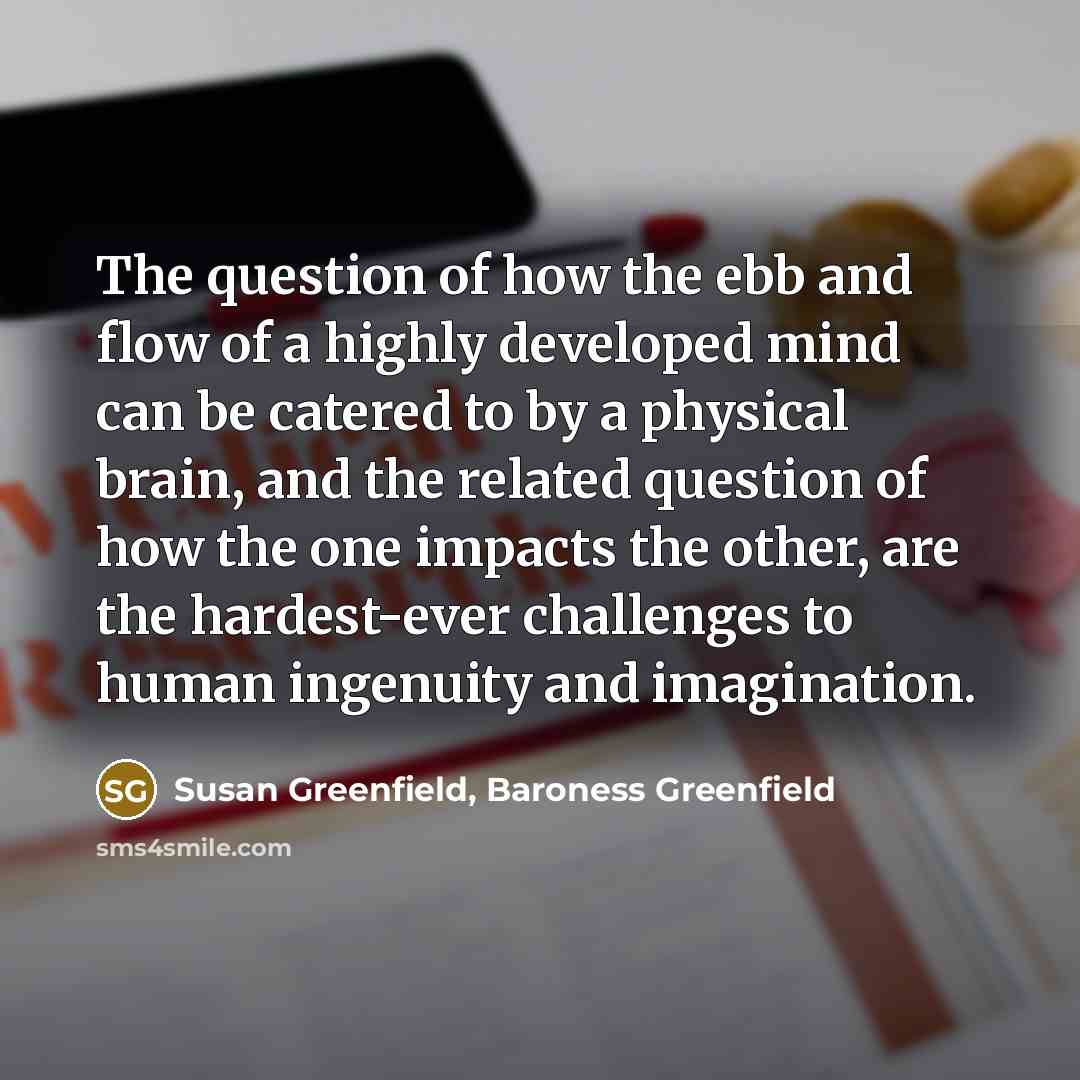 “The question of how the ebb and flow of a…” quote by Susan Greenfield, Baroness Greenfield
