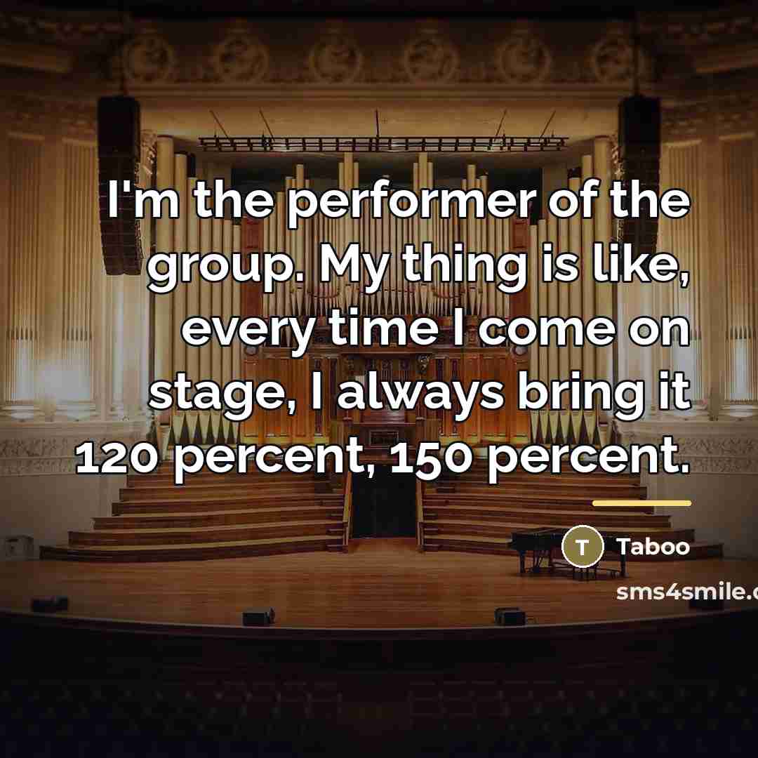 “I'm the performer of the group. My thing is like,…” quote by Taboo