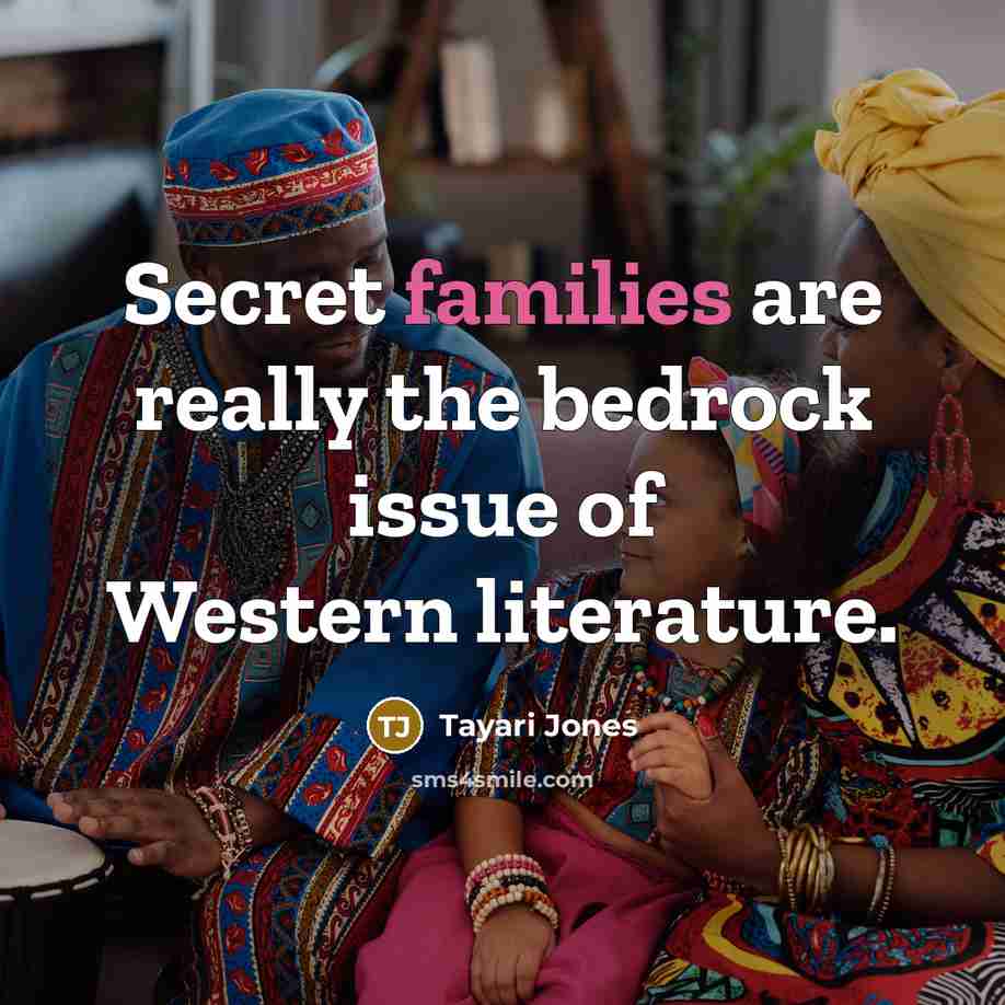 “Secret families are really the bedrock issue of Western literature.…” quote by Tayari Jones