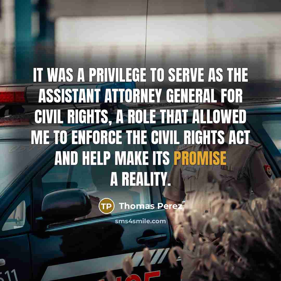 “It was a privilege to serve as the assistant attorney…” quote by Thomas Perez