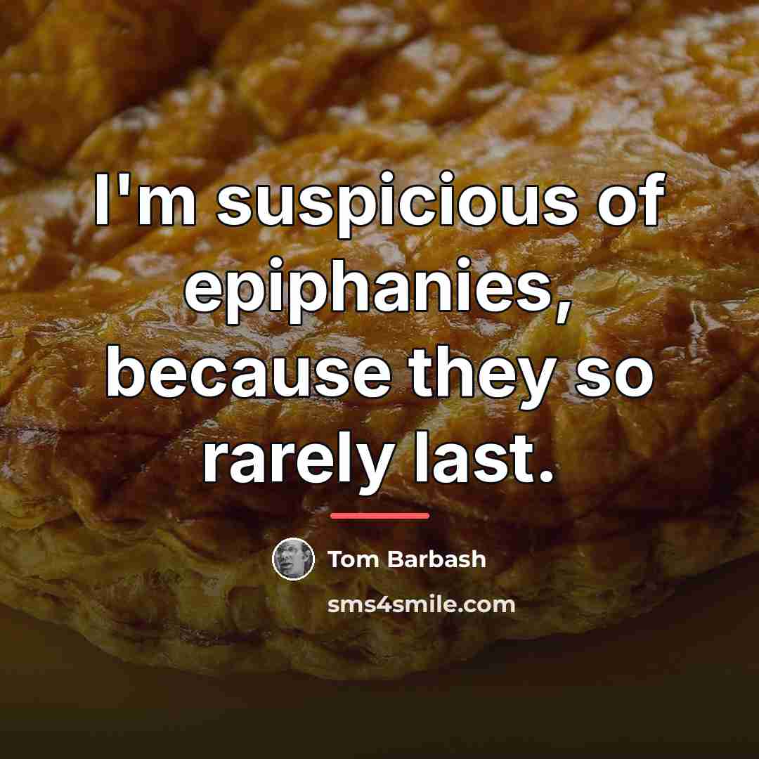 “I'm suspicious of epiphanies, because they so rarely last.…” quote by Tom Barbash