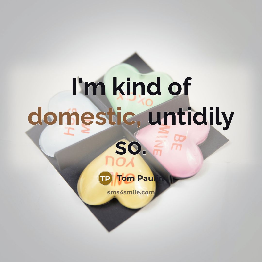 “I'm kind of domestic, untidily so.…” quote by Tom Paulin