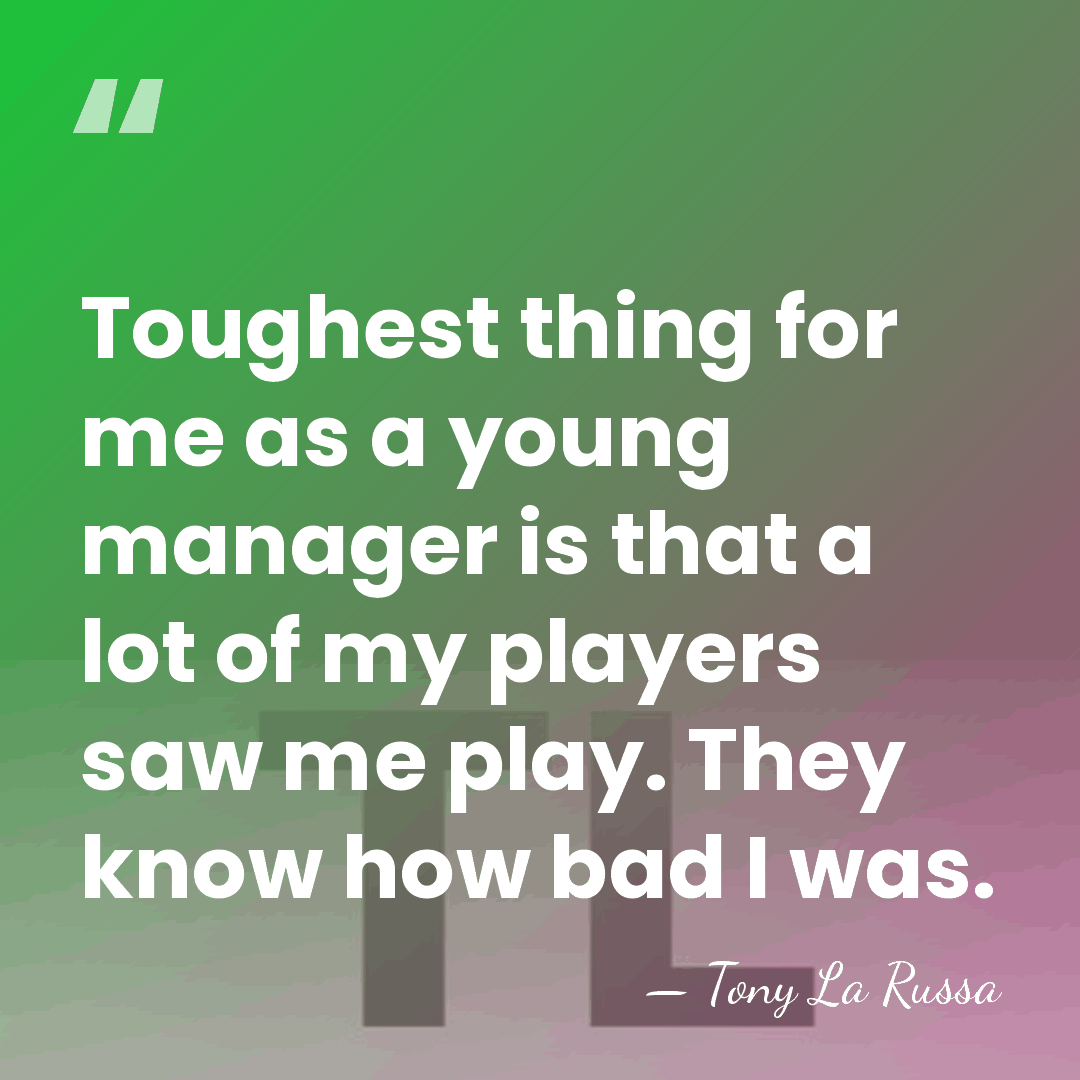 Toughest thing for me as a young manager is that a lot&hellip; - Tony La Russa
