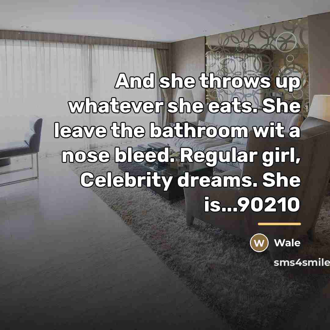 “And she throws up whatever she eats. She leave the…” quote by Wale