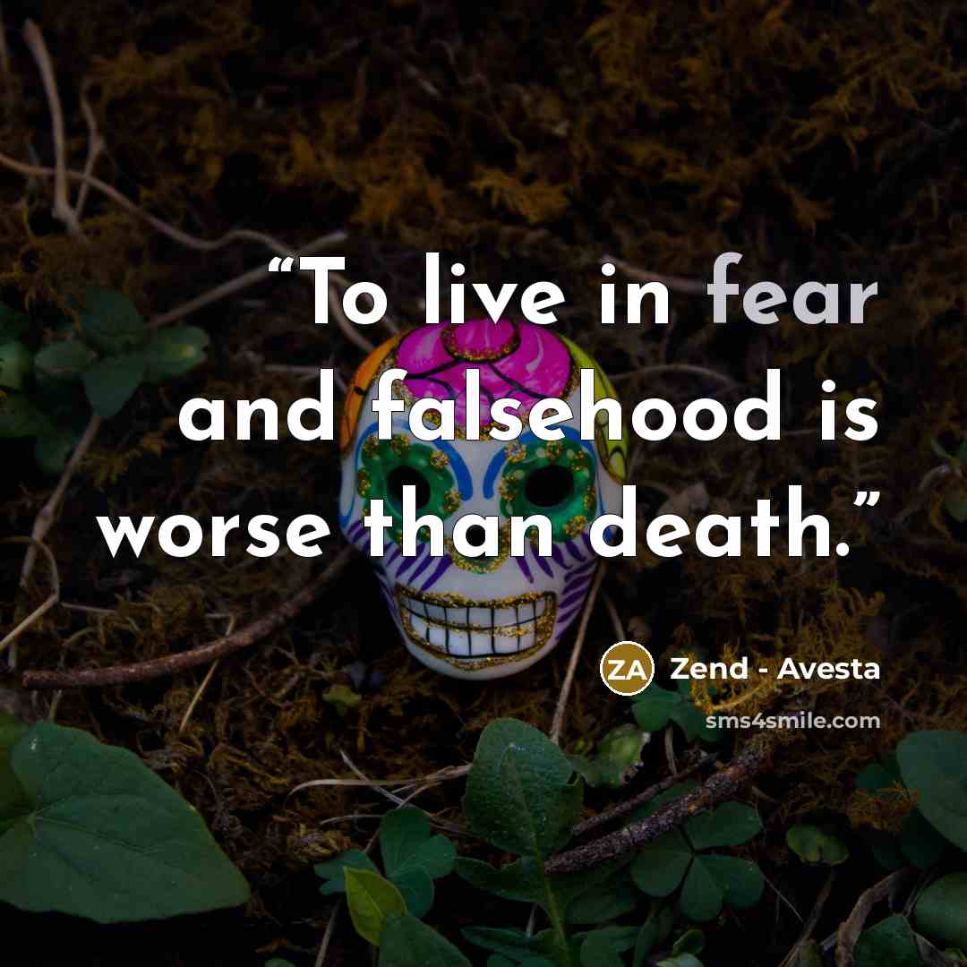 “To live in fear and falsehood is worse than death.” quote by Zend - Avesta