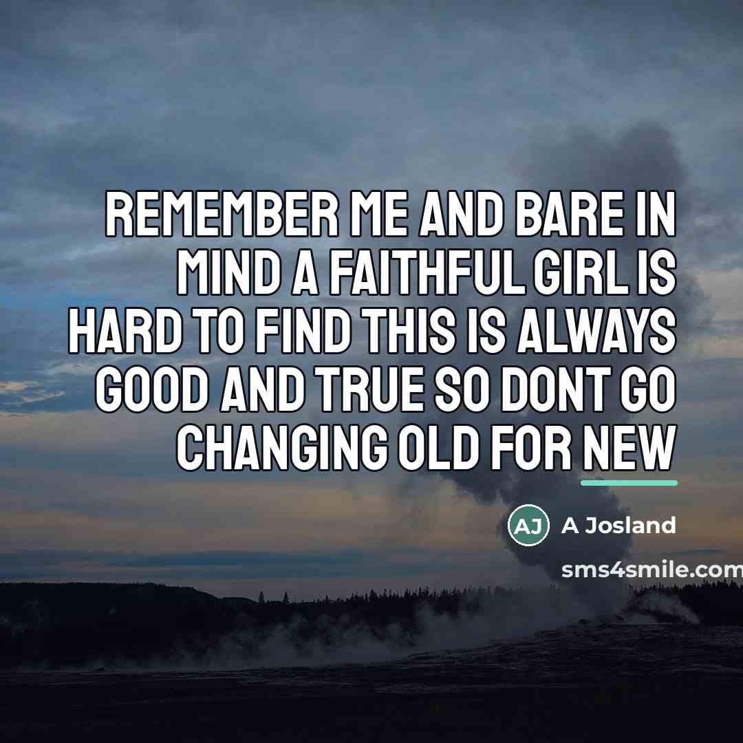 “Remember me and bare in mind A faithful girl is…” quote by A Josland