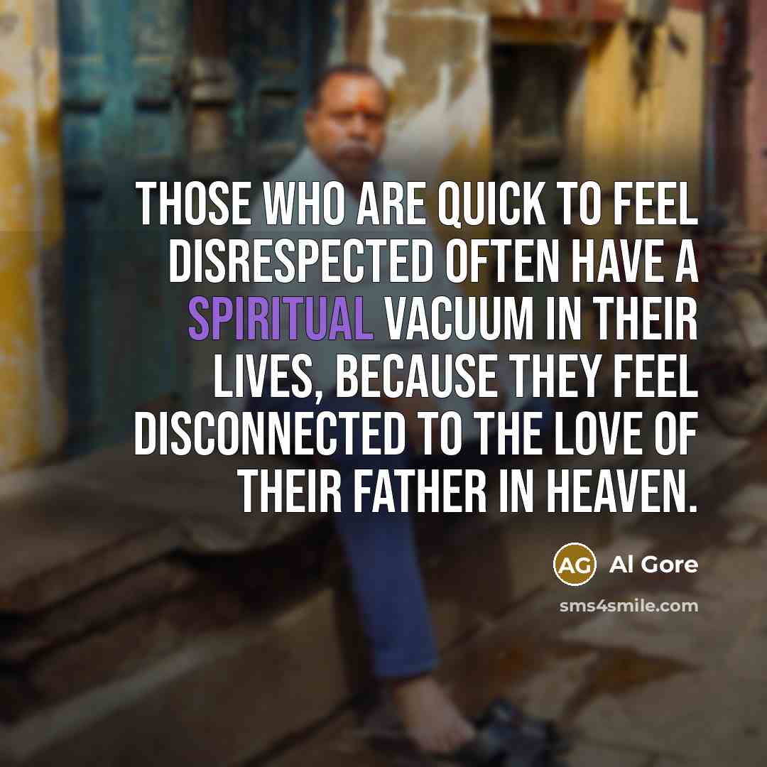“Those who are quick to feel disrespected often have a…” quote by Al Gore