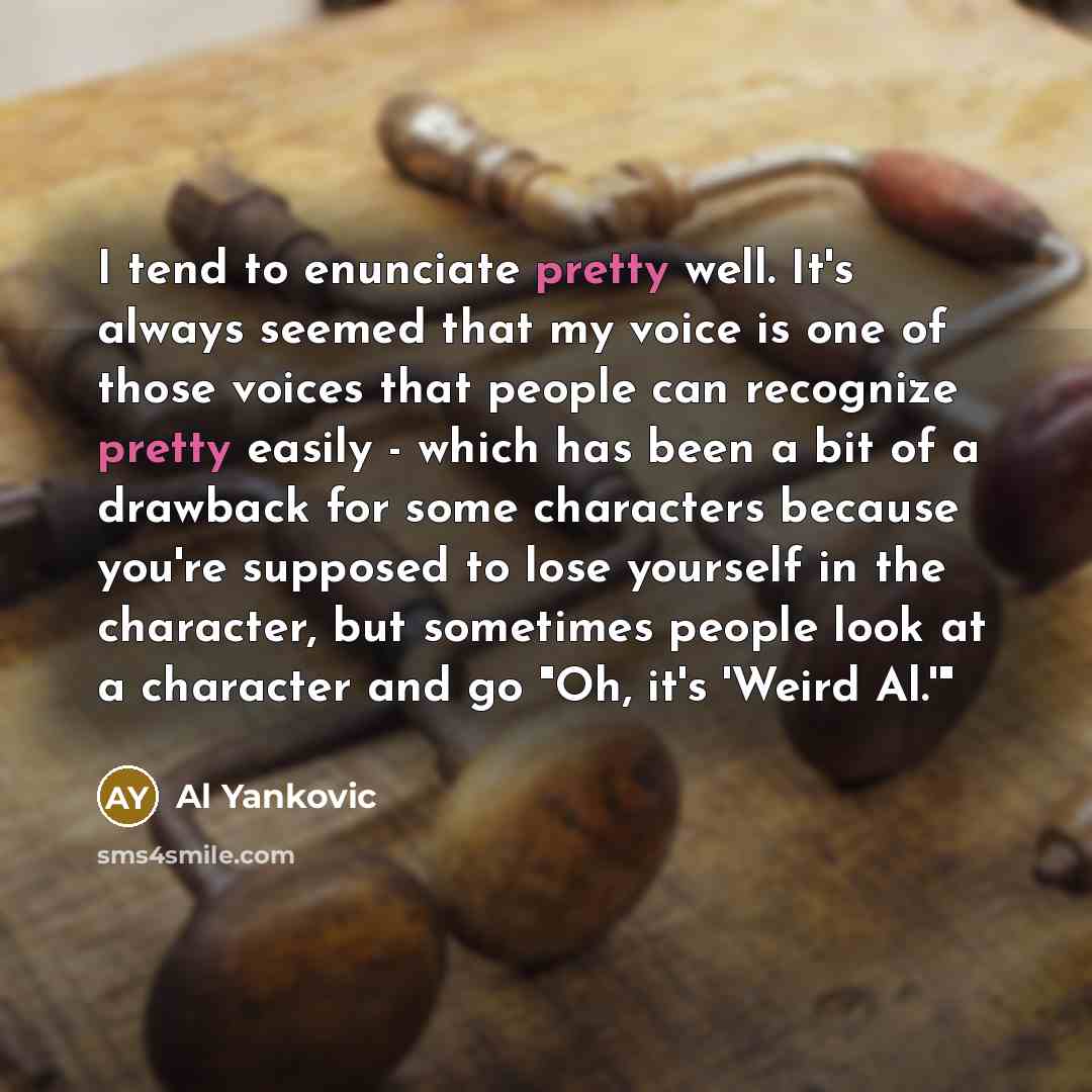 “I tend to enunciate pretty well. It's always seemed that…” quote by Al Yankovic