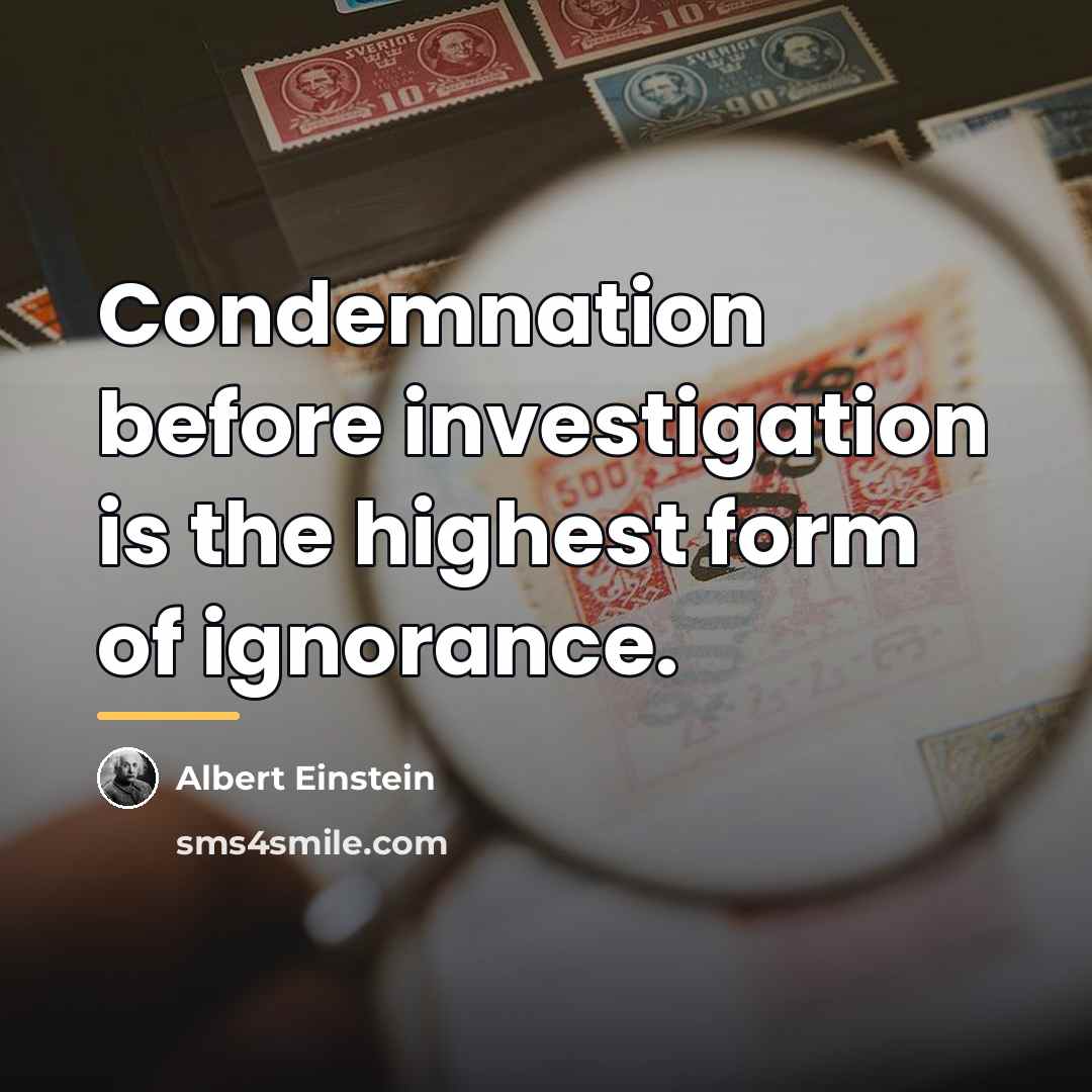 “Condemnation before investigation is the highest form of ignorance.…” quote by Albert Einstein