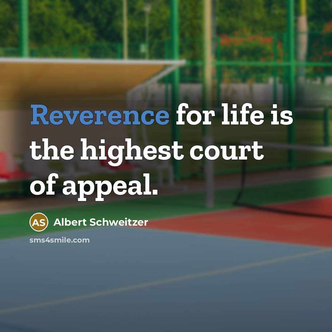 “Reverence for life is the highest court of appeal.…” quote by Albert Schweitzer