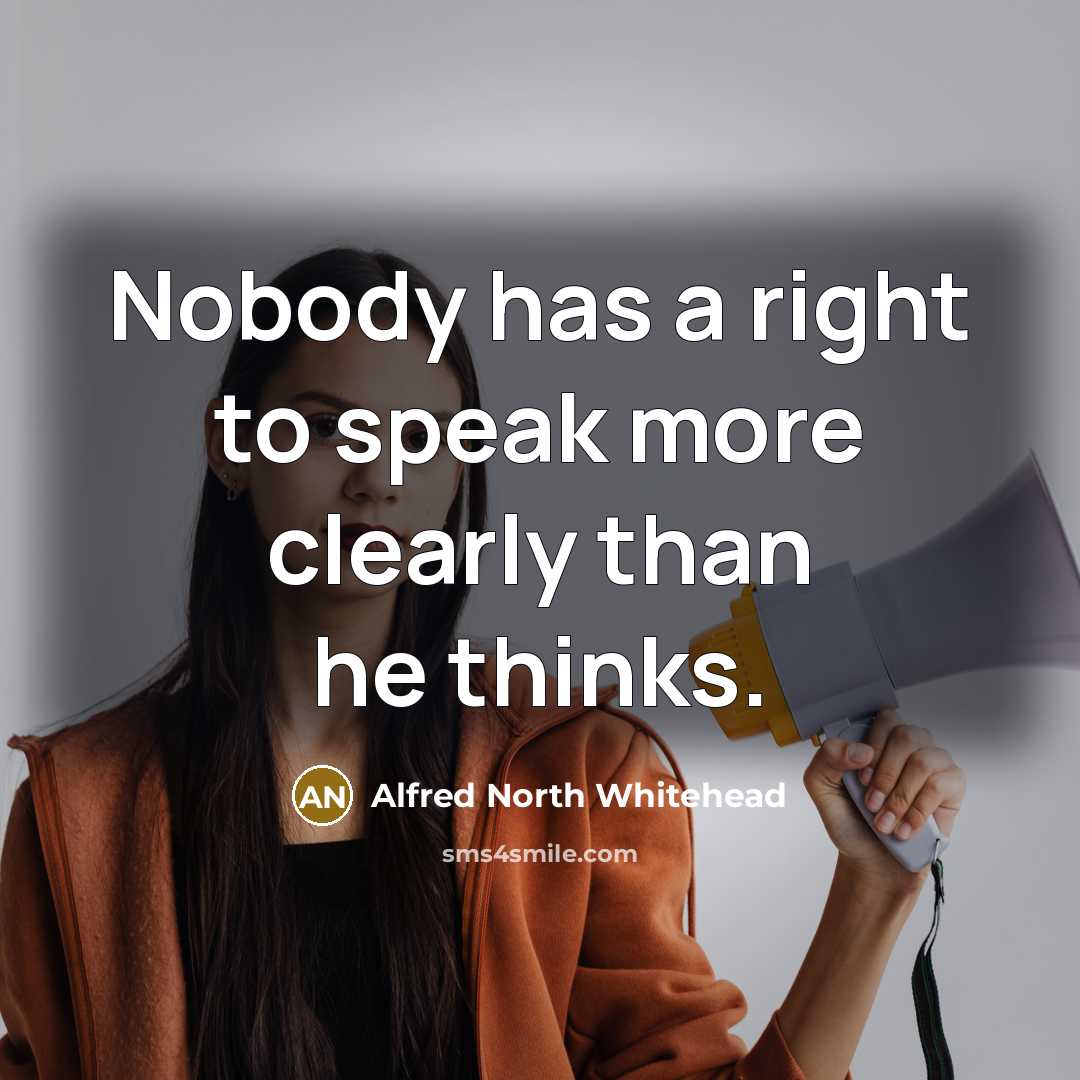 “Nobody has a right to speak more clearly than he…” quote by Alfred North Whitehead