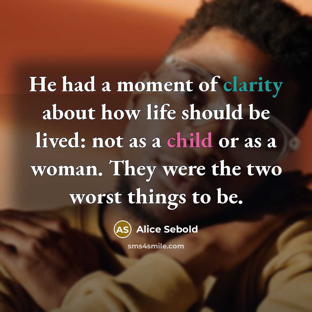 “He had a moment of clarity about how life should…” quote by Alice Sebold