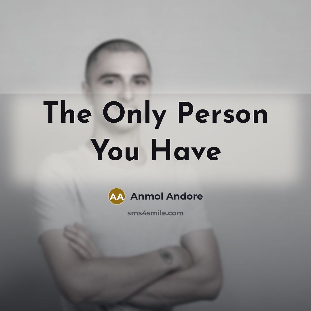 “The Only Person You Have…” quote by Anmol Andore