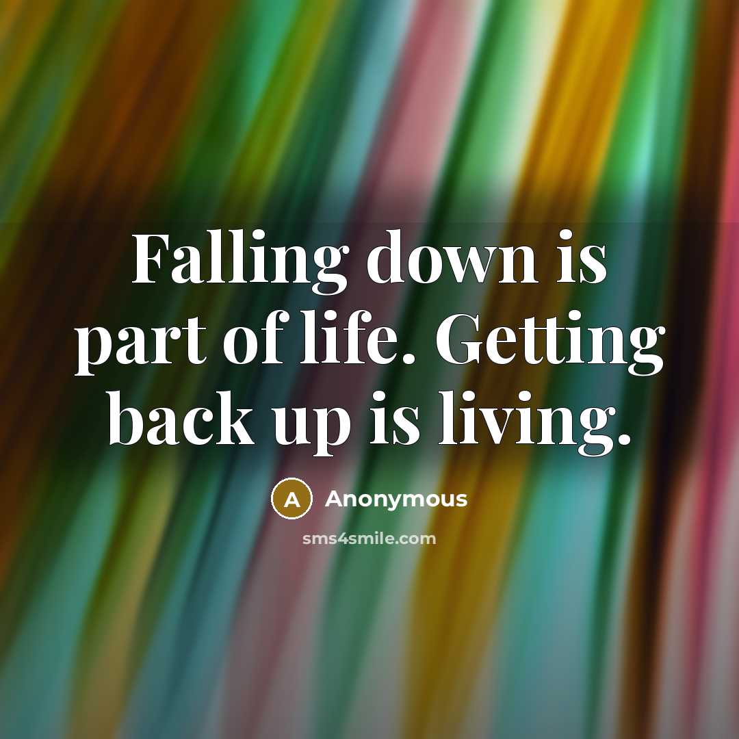 “Falling down is part of life. Getting back up is…” quote by Anonymous