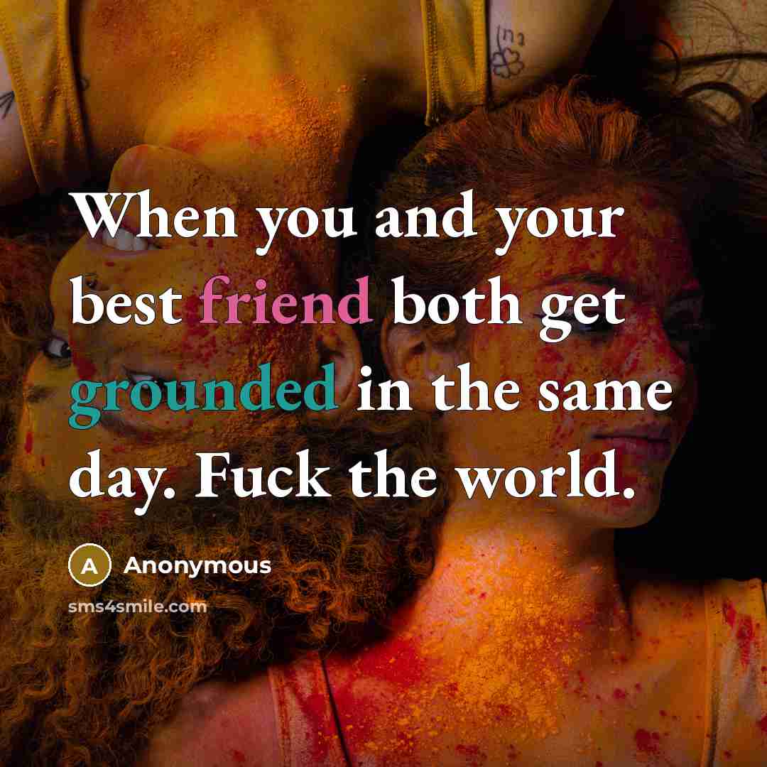 “When you and your best friend both get grounded in…” quote by Anonymous