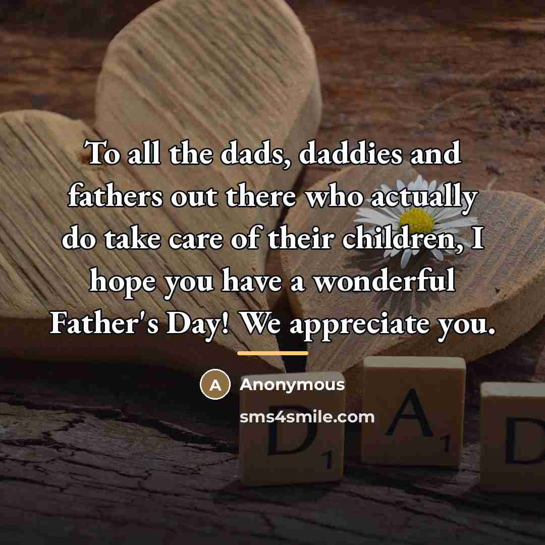 “To all the dads, daddies and fathers out there who…” quote by Anonymous