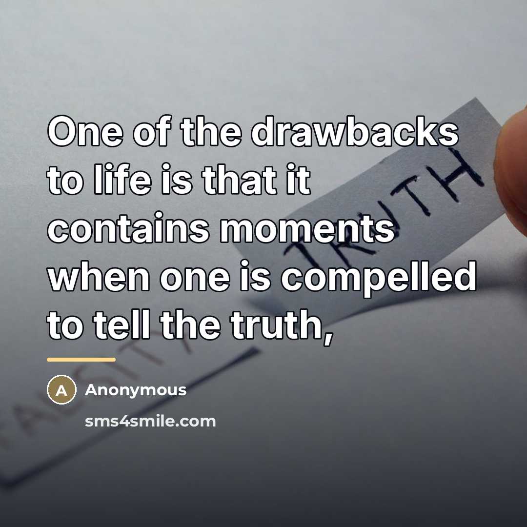 “One of the drawbacks to life is that it contains…” quote by Anonymous