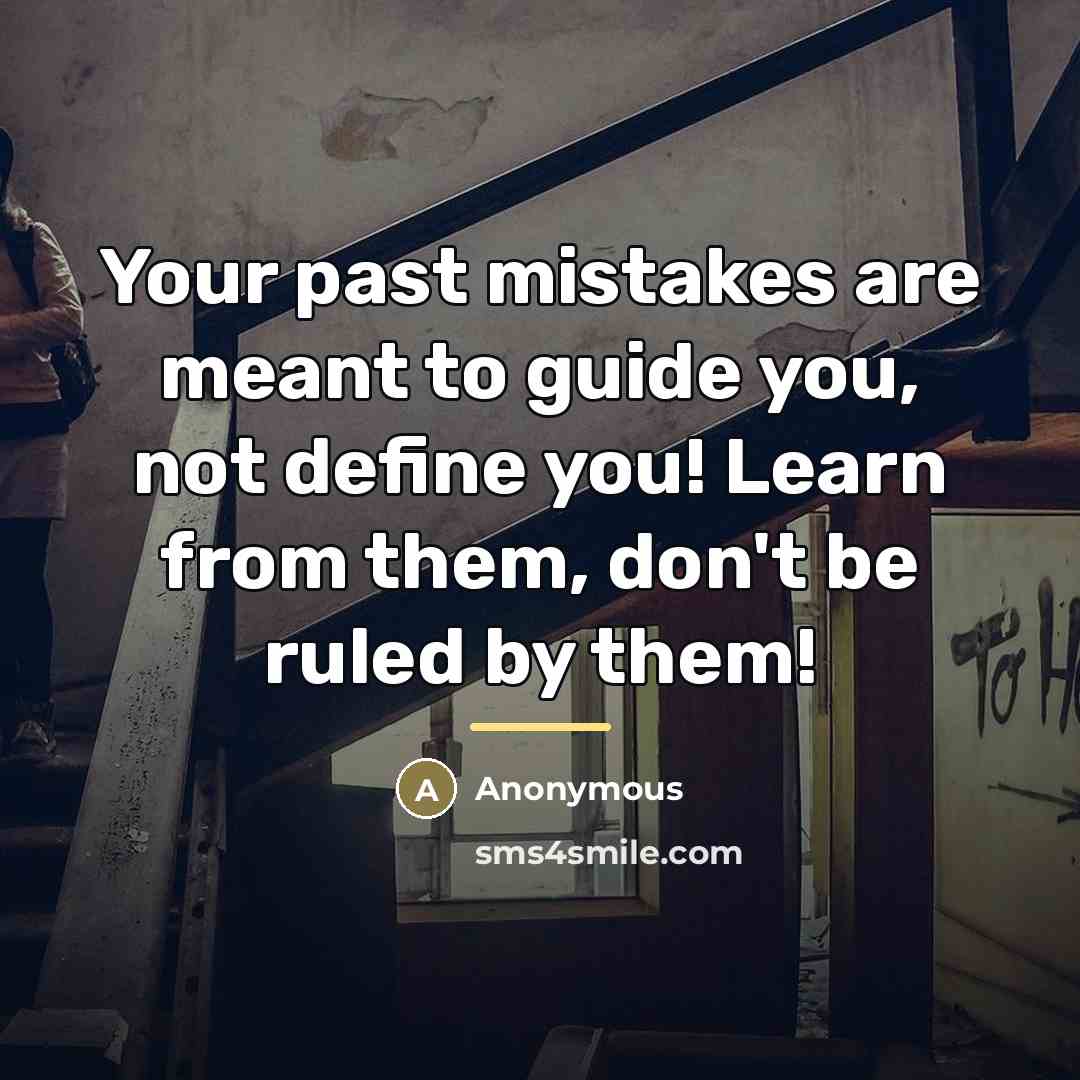 “Your past mistakes are meant to guide you, not define…” quote by Anonymous