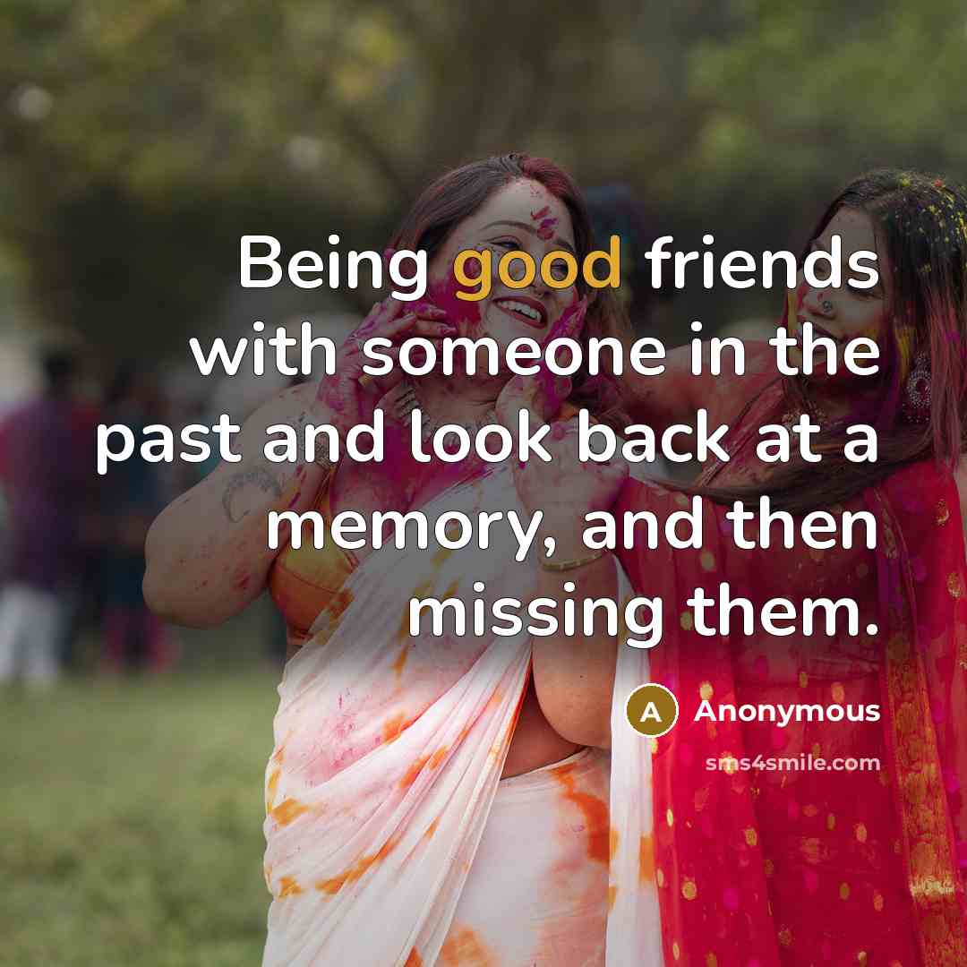 “Being good friends with someone in the past and look…” quote by Anonymous