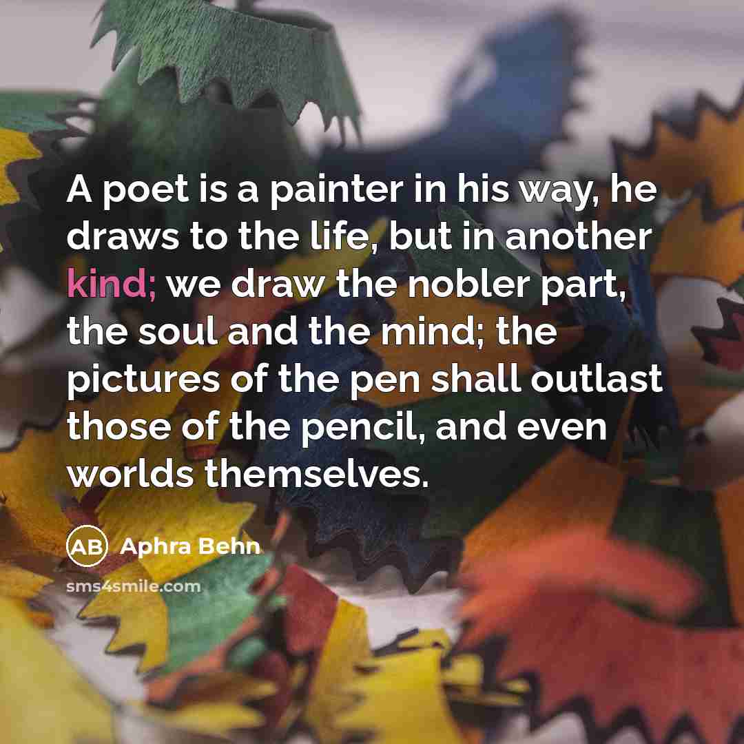 “A poet is a painter in his way, he draws…” quote by Aphra Behn