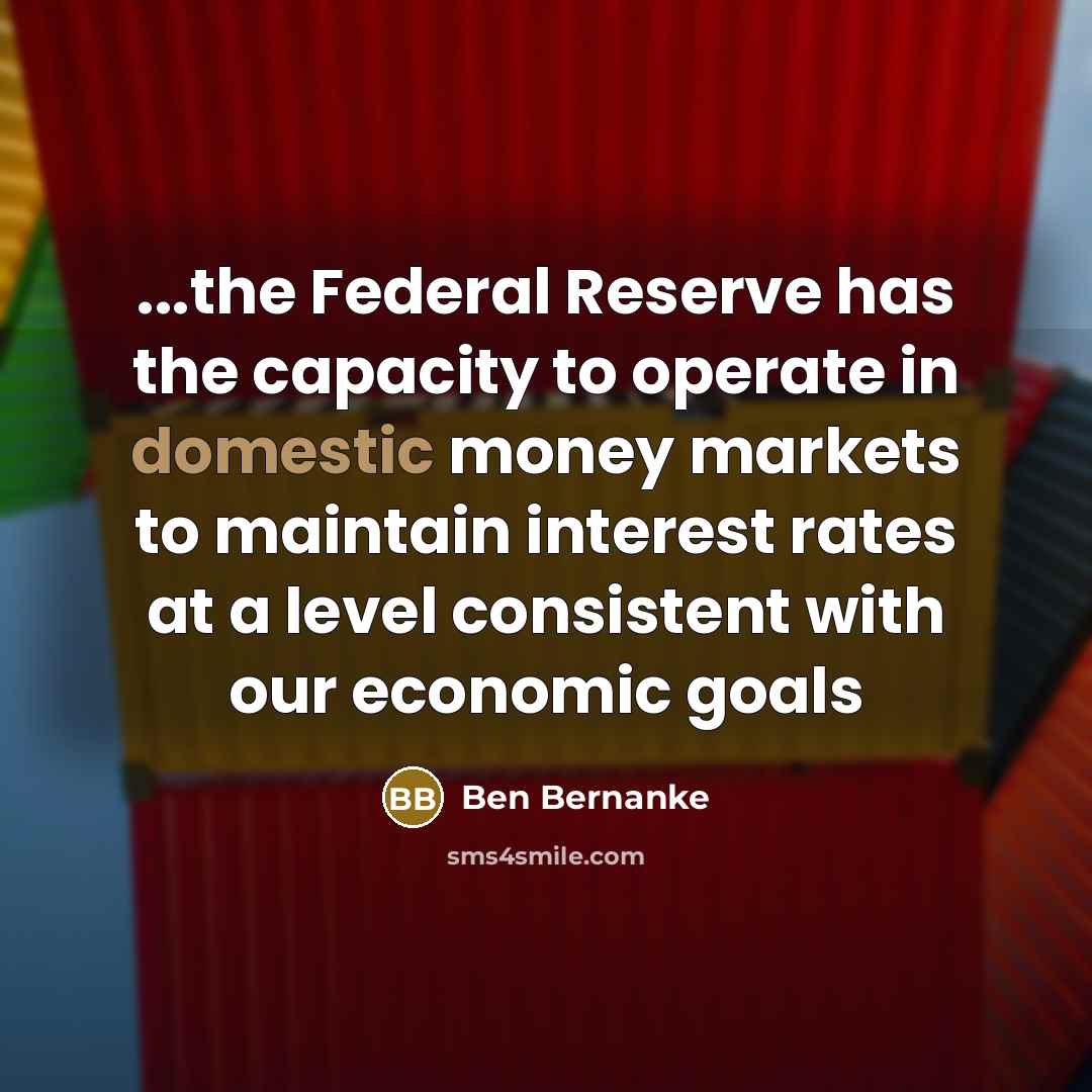 “...the Federal Reserve has the capacity to operate in domestic…” quote by Ben Bernanke
